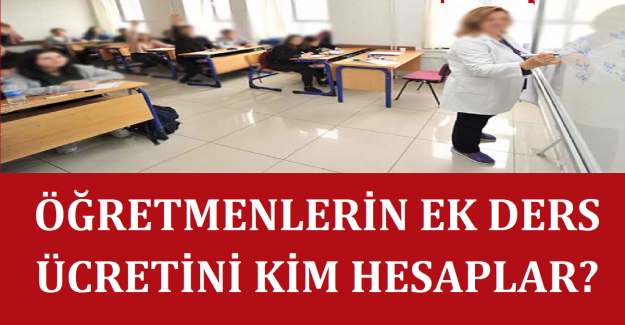 Öğretmenlerin Ek Ders Ücretini Kim Hesaplar?