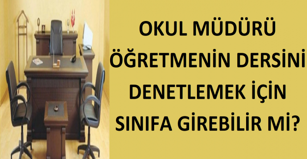Okul Müdürü Öğretmenin Dersini Denetlemek İçin Sınıfa Girebilir mi?