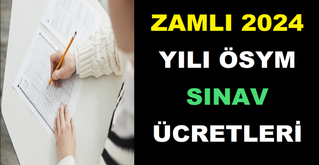 Zamlı 2024 Yılı ÖSYM Sınav Ücretleri