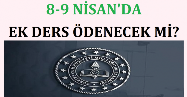 8-9 Nisan'da Ek Ders Ödenecek mi?