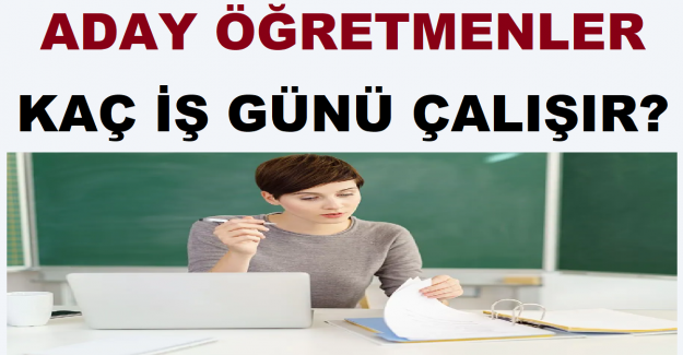 Aday Öğretmenler Kaç İş Günü Çalışır?