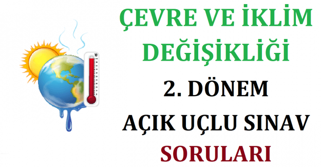 Çevre ve İklim Değişikliği 2. Dönem Açık Uçlu Sınav Soruları