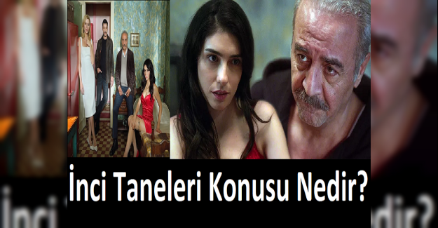 İnci Taneleri Konusu Nedir? İnci Tanelerinde Kim Oynuyor?