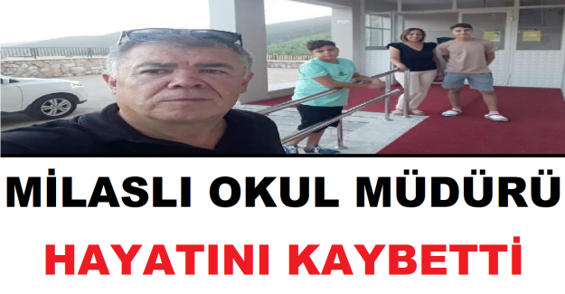 Milaslı Okul Müdürü Hayatını Kaybetti