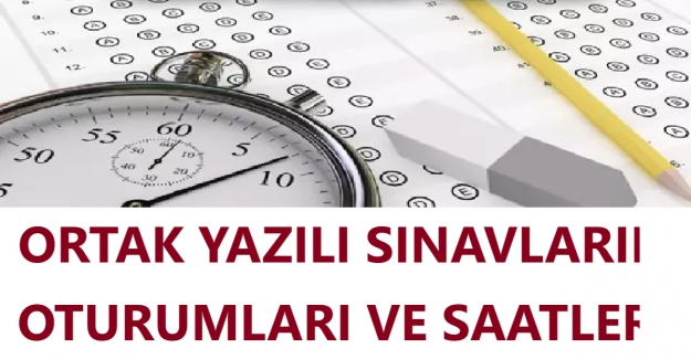 Ortak Yazılı Sınavların Oturumları ve Saatleri