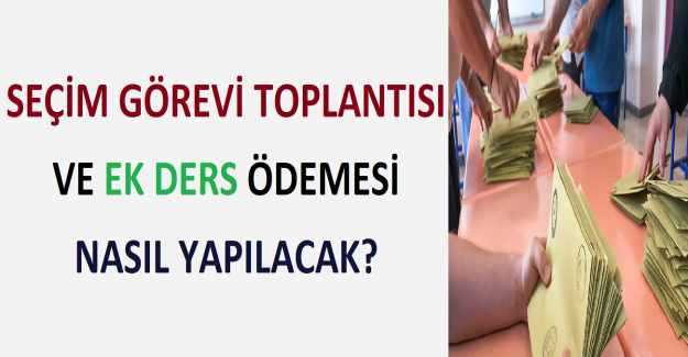 Seçim Görevi Toplantısı ve Ek Ders Ödemesi Nasıl Yapılacak?