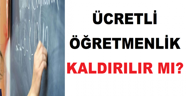 Ücretli Öğretmenlik Kaldırılır mı?