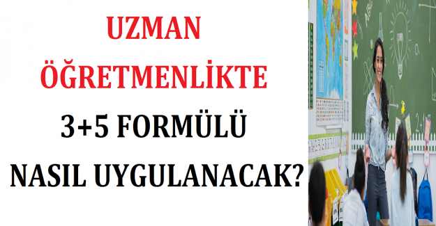 Uzman Öğretmenlikte 3+5 Formülü Nasıl Uygulanacak?