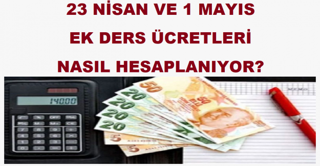 23 Nisan Ve 1 Mayıs Ek Ders Ücretleri Nasıl Hesaplanıyor?