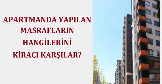 Apartmanda Yapılan Masrafların Hangilerini Kiracı Karşılar?