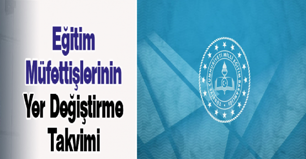 Eğitim Müfettişlerinin Yer Değiştirme Takvimi