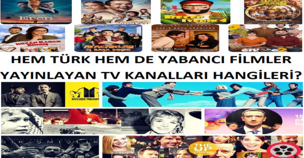 Hem Türk Hem de Yabancı Filmler Yayınlayan TV Kanalları Hangileri?
