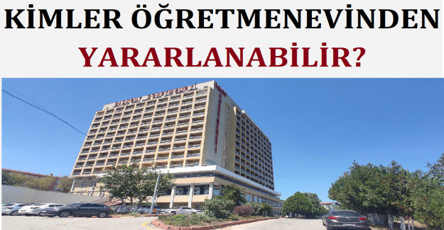 Kimler Öğretmenevinden Yararlanabilir?