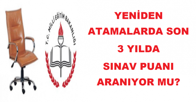 Yeniden Atamalarda Son 3 Yılda Sınav Puanı Aranıyor mu?