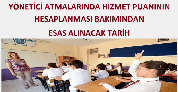 Yönetici Atmalarında Hizmet Puanının Hesaplanması Bakımından Esas Alınacak Tarih