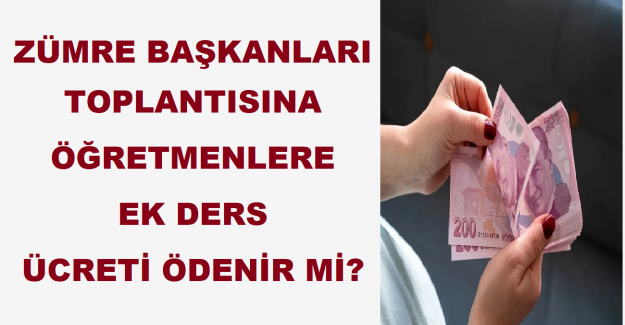 Zümre Başkanları Toplantısına Öğretmenlere Ek Ders Ücreti Ödenir Mi?