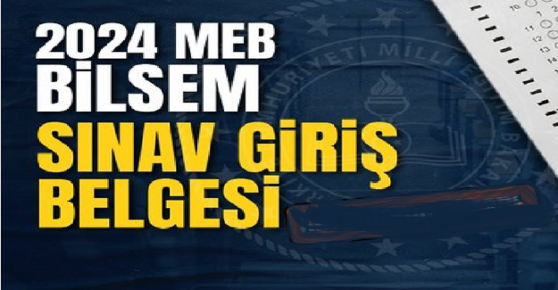 BİLSEM Giriş Belgeleri Ne Zaman Yayınlanacak?