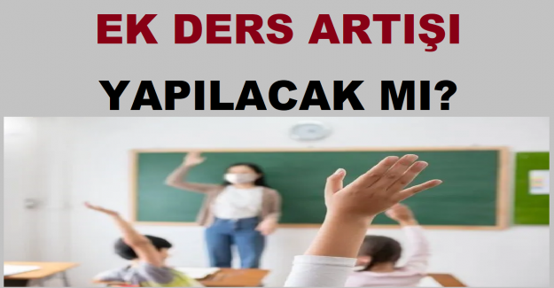 Ek Ders Artışı Yapılacak mı?