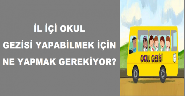 İl İçi Okul Gezisi Yapabilmek İçin Ne Yapmak Gerekiyor?