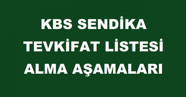 KBS Sendika Tevkifat Listesi Alma Aşamaları