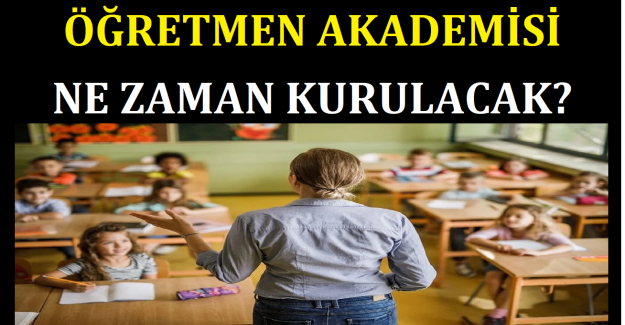 Öğretmen Akademisi Ne Zaman Kurulacak?