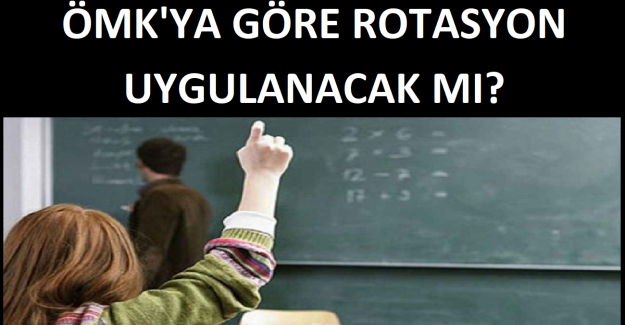 ÖMK'ya Göre Rotasyon Uygulanacak mı?