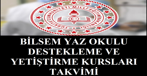 Bilsem Yaz Okulu Destekleme Ve Yetiştirme Kursları Takvimi
