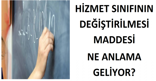 Hizmet Sınıfının Değiştirilmesi Madde Ne Anlama Geliyor?