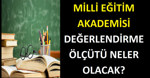 Milli Eğitim Akademisi Değerlendirme Ölçütü Neler Olacak?