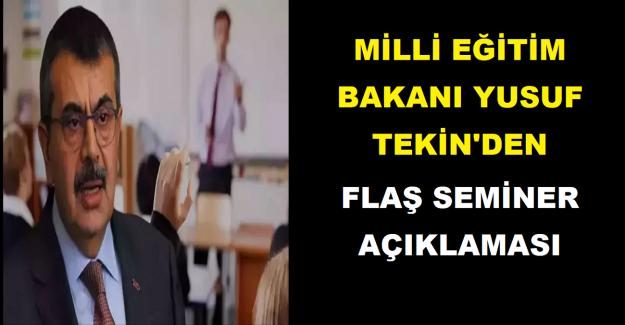 Milli Eğitim Bakanı Yusuf Tekin'den Flaş Seminer Açıklaması