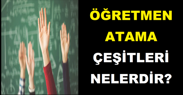 Öğretmen Atama Çeşitleri Nelerdir?