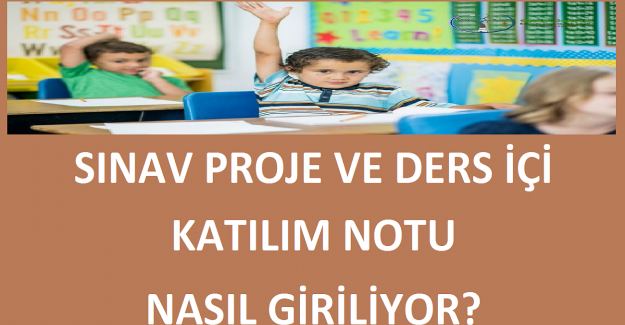 Sınav Proje ve Ders İçi Katılım Notu Nasıl Giriliyor?