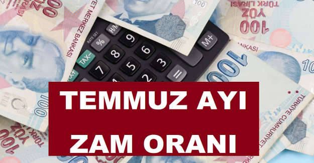 Temmuz Ayı Zam Oranı