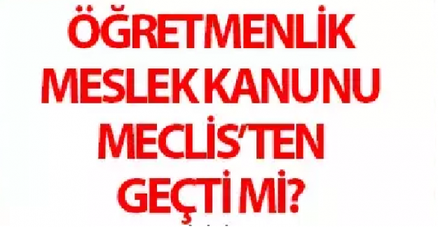 Öğretmenlik Meslek Kanunu Görüşmeleri Tamamlandı mı?