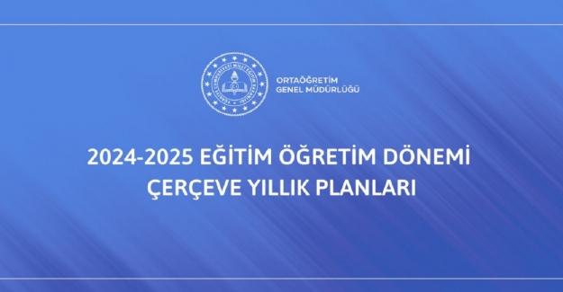 2024-2025 Eğitim Öğretim Dönemi Lise Çerçeve Yıllık Planları