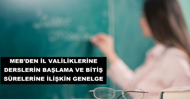 MEB'den İl Valiliklerine Derslerin Başlama ve Bitiş Sürelerine İlişkin Genelge