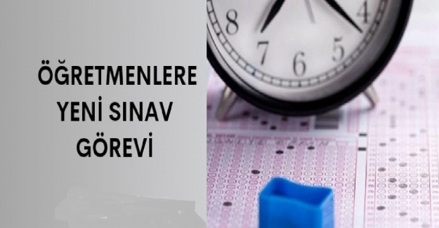 Öğretmenlere Yeni Sınav Görevi