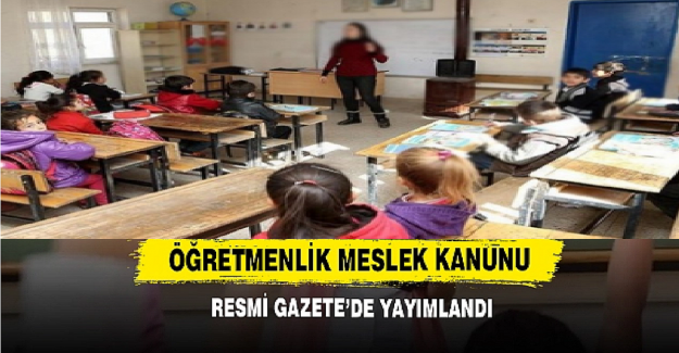Öğretmenlik Meslek Kanunu Resmi Gazetede Yayımlandı