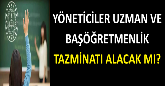 Yöneticiler Uzman ve Başöğretmenlik Tazminatı Alır mı?