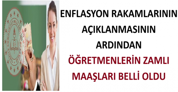 Enflasyon Rakamlarının Açıklanmasının Ardından Öğretmenlerin Zamlı Maaşları Belli Oldu