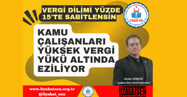 Kamu Çalışanlarının Gelir Vergisi Oranının %15´e Sabitlenmesini ve Vergi Yükünün Hafifletilmesini Talep Ediyoruz