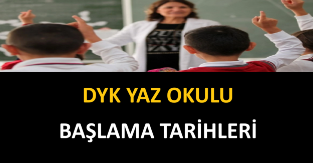 DYK Yaz Okulu Başlama Tarihleri
