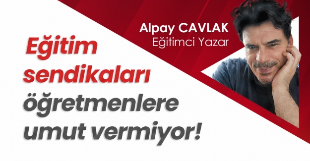 Eğitim Sendikaları Öğretmenlere Umut Vermiyor!