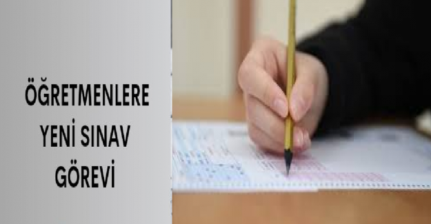 Öğretmenlere Yeni Sınav Görevi