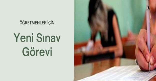 Öğretmenlere Yeni Sınav Görevi