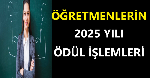 Öğretmenlerin 2025 Yılı Ödül İşlemleri