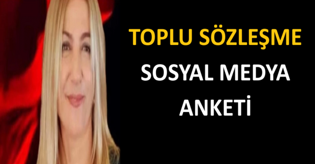 TOPLU SÖZLEŞME SOSYAL MEDYA ANKETİ