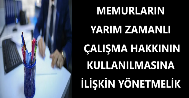 Memurların Yarım Zamanlı Çalışma Hakkının Kullanılmasına İlişkin Yönetmelik