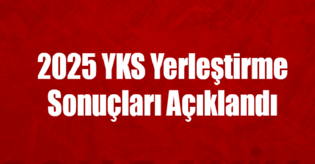 Son Dakika: 2025 YKS Yerleştirme Sonuçları Açıklandı