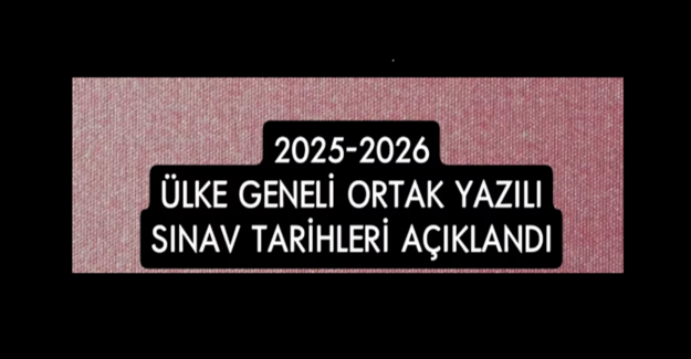 2025-2026 Ortak Yazılı Sınav Tarihleri